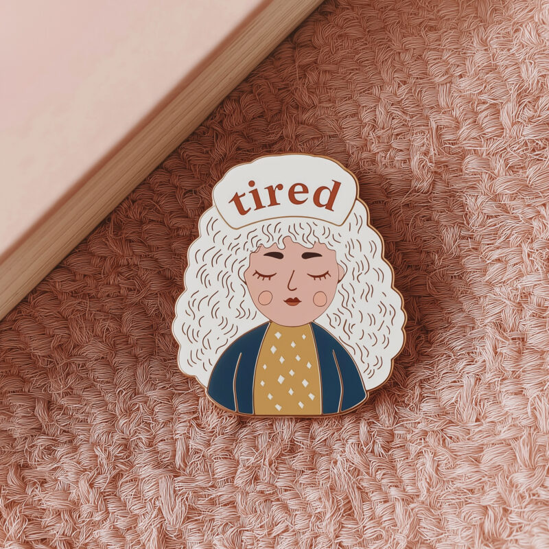 Tired Pin